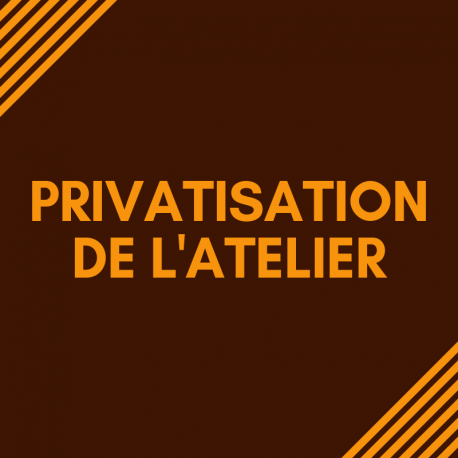 PRIVATISATION DE L'ATELIER